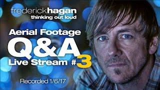 Frederick Hagan | Aerial Video Q&A | Live Stream 3 | Recorded 1/4/17