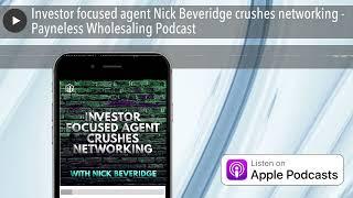 Investor focused agent Nick Beveridge crushes networking - Payneless Wholesaling Podcast