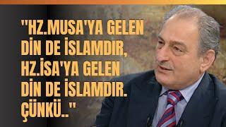 "Hz.Musa'ya Gelen Din De İslamdır, Hz.İsa'ya Gelen Din De İslamdır. Çünkü.."