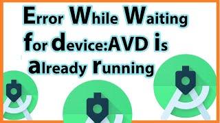 error while waiting for device-error while waiting for device AVD already running-Emulator Killed