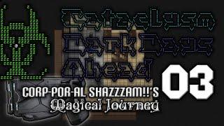 Cataclysm: DDA -- Corp-Por-al Shazzzam!!'s Magical Journey -- Ep 03: Home is a cumfy basement.