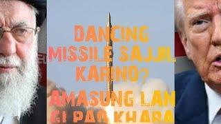 DANCING MISSILE SAJJIL KARINO? AMASUNG LAN GI PAO KHARA