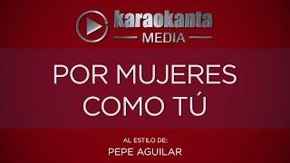Karaokanta - Pepe Aguilar - Por mujeres como tú