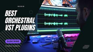 Best Orchestral VST Plugins