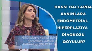 ENDOMETRİAL PATOLOGİYALAR NƏDİR HANSI HALLARDA XANIMLARA ENDOMETRİAL HİPERPLAZİYA DİAQNOZU QOYULUR