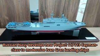 Russian Navy develops new Project 117113 Cayman class to modernize Ivan Gren landing ships