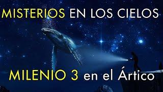 Misterios en los Cielos - Milenio 3 en el Ártico