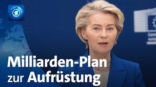 Ukraine: Von der Leyen legt Milliarden-Plan zur Aufrüstung Europas vor