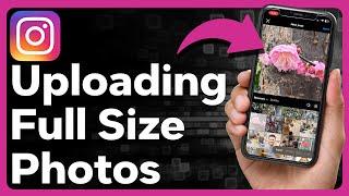 How To Upload A Full Size Photo On Instagram