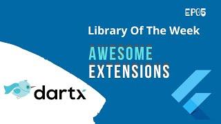 Awesome Extensions | Flutter Library of the Week | EP-05