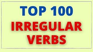 TOP 100 Common Irregular Verbs – Grammar and Pronunciation