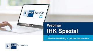 IHK Spezial Webinar: LinkedIn Marketing – präzise Netzwerken