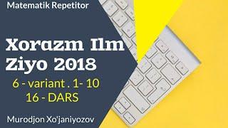 Xorazm Ilm Ziyo 2018 . 6 variant . 1 -10.( 16 - dars)