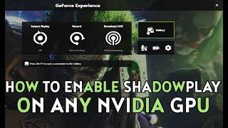 How to enable Nvidia Shadowplay on Any Nvidia Gpu