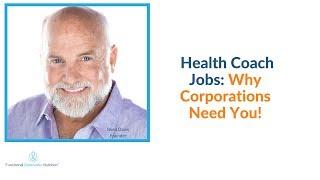 Health Coach Training: Health Coach Jobs: Why Corporations Need You