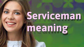 Serviceman | meaning of Serviceman