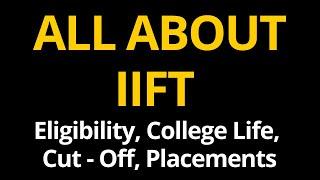 All About IIFT - Eligibility, Campuses, Avg Packages, Cut-Off, Exam Structure, College Life