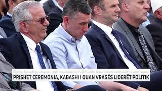 PRISHET CEREMONIA, KABASHI I QUAN VRASËS LIDERËT POLITIK | T7