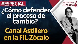 ¿Cómo defender el proceso de cambio? Canal Astillero en la FIL-Zócalo