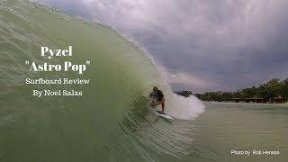 Pyzel "Astro Pop" Surfboard Review by Noel Salas Ep.90