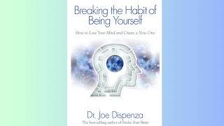 Summary - Breaking the Habit of Being Yourself  - Joe Dispenza