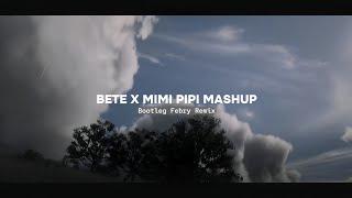 Bete X Mimi Pipi Mashup Remix - Bootleg Febry Remix || Sound Tik tok Terbaru