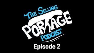 The Selling Portage Podcast - Episode 2