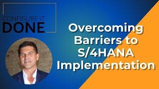 Overcoming Barriers to S/4HANA Implementation with Adrian Fernando