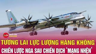 Hé lộ tương lai của lực lượng không quân chiến lược Nga sau cơn địa chấn “Mạng nhện” | Tin24h