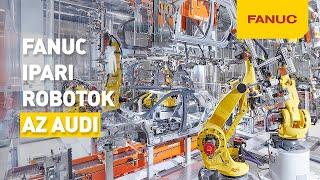 FANUC ipari robotok az AUDI Hungariánál