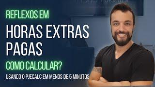 Como apurar reflexos em horas extras pagas no PJECALC?