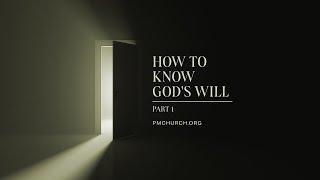 How To Know God’s Will – Part 1
