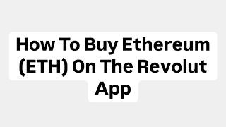 How To Buy Ethereum (ETH) On The Revolut App