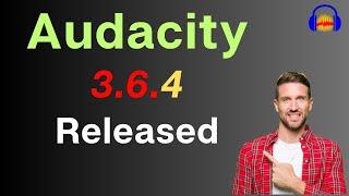 Audacity 3.6.4 has been released and major 3.6 changes