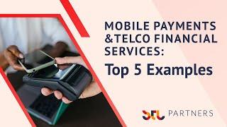 Mobile Payments and Telco Financial Services: Top 5 Examples