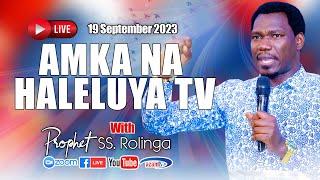 LIVE​​​​​​​​​​​​​​​ : AMKA NA HALELUYA TV  with PROPHET SS ROLINGA ( Sep 19, 2023)