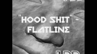 "HOOD SHIT" -FLATLINE