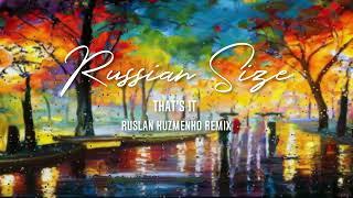 Russian Size - That's it  (Ruslan Kuzmenko Remix)