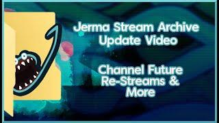 Jerma Archive Update Video - Channel Future, Re-Streams, and More