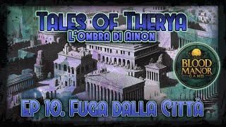 Tales of Therya - L'Ombra di Ainon - Ep.10 - Fuga Dalla Città