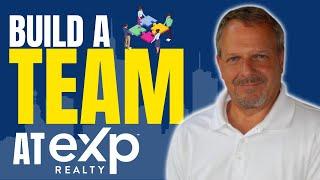 How To Build A Real Estate Team At eXp Realty (My BEST TIPS)