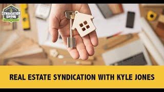 Real Estate Syndication with Kyle Jones