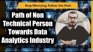 Path of Non Technical Person Towards Data Analytics Industry-Data Analyst And Data Scientist