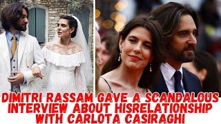 Dimitri Rassam gave a scandalous interview about his relationship with Carlota Casiraghi