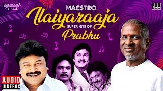 Maestro Super Hits of Prabhu | Isaignani Ilaiyaraaja | 80s & 90s Hits | Tamil Evergreen Songs