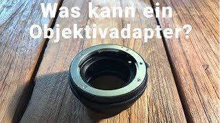 Objektivadapter - Alte Objektive mit neuer Kamera benutzen