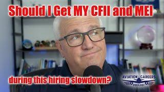 ACP392 Should I Get MY CFII and MEI during this hiring slowdown?