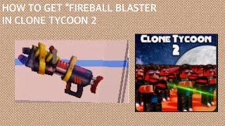 How to get “Fireball Blaster” In Clone Tycoon 2