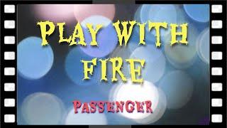 ⭐⭐⭐ Passenger - Play with Fire