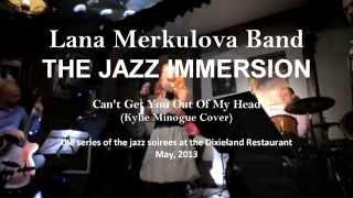 Can't Get You Out Of My Head (Kylie Minogue Cover) - LANA MERKULOVA BAND  / THE JAZZ IMMERSION.